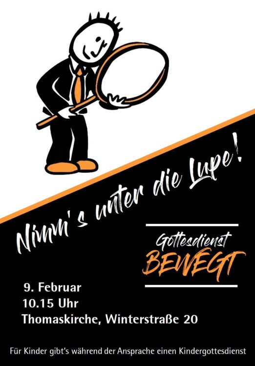 Gottesdienst BEWEGT am 09.02.2025 um 10:15 Uhr in der Thomaskirche zum Thema "Nimm's unter die Lupe!"