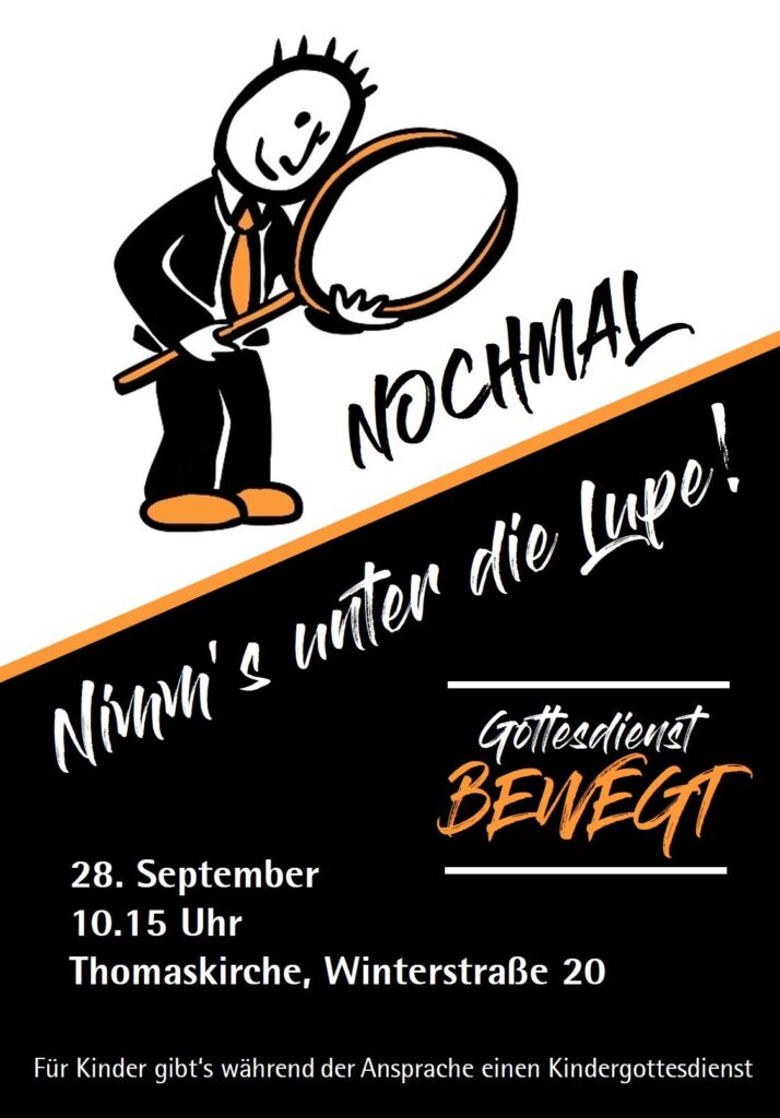 Gottesdienst BEWEGT am 28.09.2025 um 10:15 Uhr in der Thomaskirche zum Thema "Nimm's nochmal unter die Lupe!"